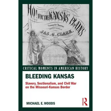 Bleeding Kansas: Slavery, Sectionalism, and Civil War on the Missouri-Kansas Border - Paperback