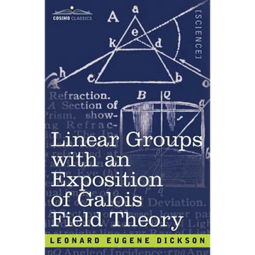 Linear Groups with an Exposition of Galois Field Theory - Paperback