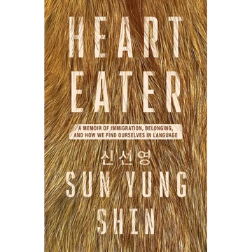 Heart Eater: A Memoir of Immigration, Belonging, and How We Find Ourselves in Language - Paperback