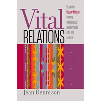 Vital Relations: How the Osage Nation Moves Indigenous Nationhood Into the Future - Paperback