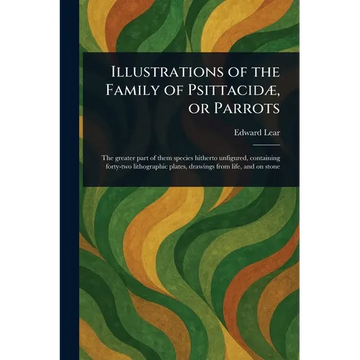 Illustrations of the Family of Psittacidæ, or Parrots - Paperback