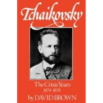 Tchaikovsky: The Crisis Years 1874-1878 - Paperback