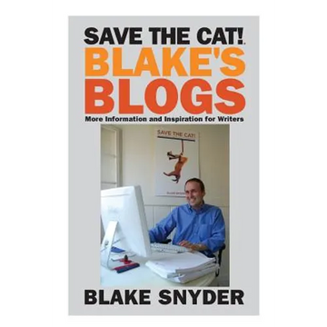 Save the Cat! Blake's Blogs: More Information and Inspiration for Writers - Paperback