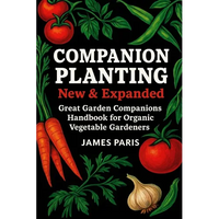 Companion Planting - New and Expanded: Great Garden Companions Handbook for Organic Vegetable Gardeners - Paperback