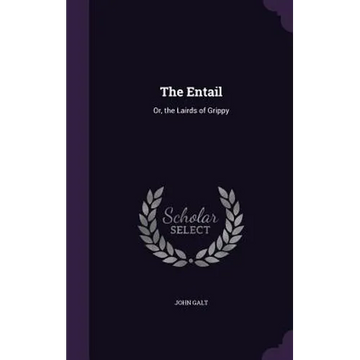 The Entail: Or, the Lairds of Grippy - Hardcover