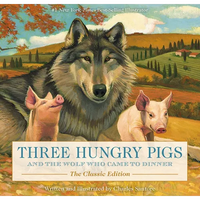 Three Hungry Pigs and the Wolf Who Came to Dinner: The Classic Edition - Hardcover