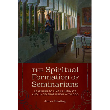 The Spiritual Formation of Seminarians: Learning to Live in Intimate and Unceasing Union with God - Paperback