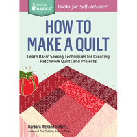 How to Make a Quilt: Learn Basic Sewing Techniques for Creating Patchwork Quilts and Projects - Paperback