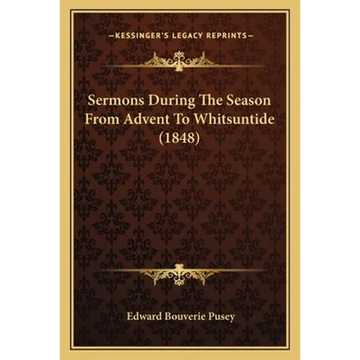 Sermons During The Season From Advent To Whitsuntide (1848) - Paperback