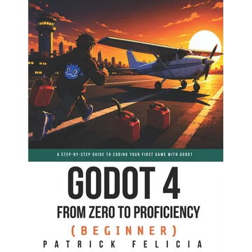 Godot from Zero to Proficiency (Beginner): A step-by-step guide to code your game with Godot - Paperback