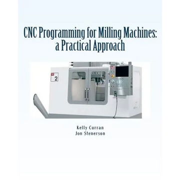 CNC Programming for Milling Machines: a Practical Approach - Paperback