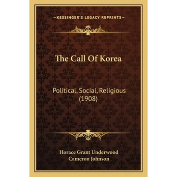 The Call Of Korea: Political, Social, Religious (1908) - Paperback