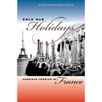 Cold War Holidays: American Tourism in France - Paperback