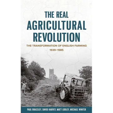 The Real Agricultural Revolution: The Transformation of English Farming, 1939-1985 - Paperback