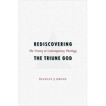 Rediscovering the Triune God: The Trinity in Contemporary Theology - Paperback