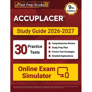 ACCUPLACER Study Guide 2026-2027: 30 Practice Tests + Online Exam Simulator + ACCUPLACER Test Prep Book Covering Math, Reading, Writing, and Essay [9t - Paperback