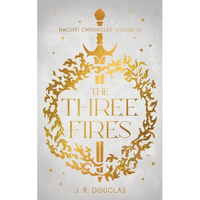 The Three Fires: Nacusti Chronicles Volume III - Paperback