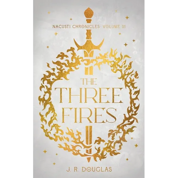 The Three Fires: Nacusti Chronicles Volume III - Paperback