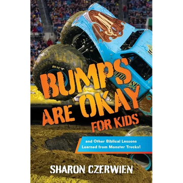 Bumps Are Okay for Kids: and Other Biblical Lessons Learned from Monster Trucks! - Paperback