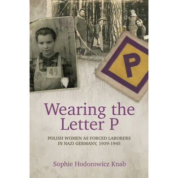 Wearing the Letter P: Polish Women as Forced Laborers in Nazi Germany, 1939-1945 - Paperback