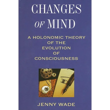 Changes of Mind: A Holonomic Theory of the Evolution of Consciousness - Paperback