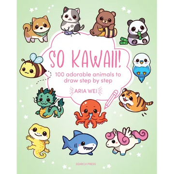 So Kawaii!: 100 Adorable Animals to Draw Step-By-Step - Paperback