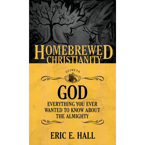 The Homebrewed Christianity Guide to God: Everything You Ever Wanted To Know about the Almighty