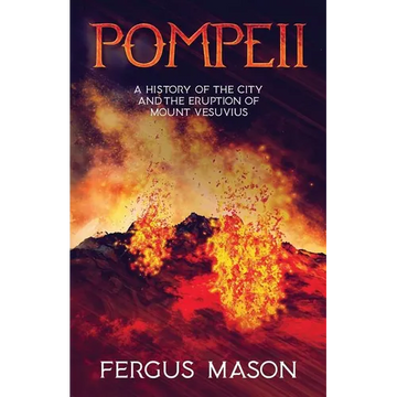Pompeii: A History of the City and the Eruption of Mount Vesuvius - Paperback