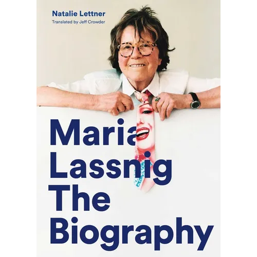 Maria Lassnig: The Biography