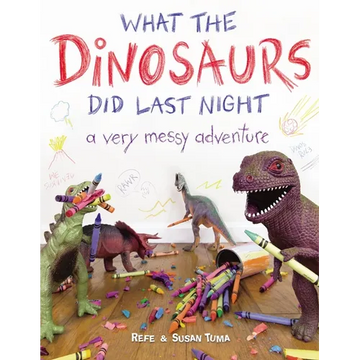 What the Dinosaurs Did Last Night: A Very Messy Adventure - Paperback