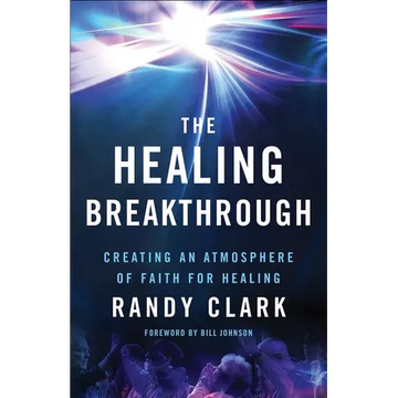 The Healing Breakthrough: Creating an Atmosphere of Faith for Healing - Paperback