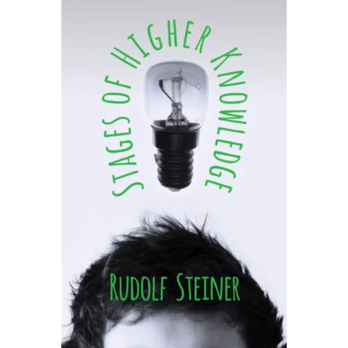 Stages of Higher Knowledge: The Authorized New Translation from the Original German Formerly Translated by the Title 'Gates of Knowledge' A supplement