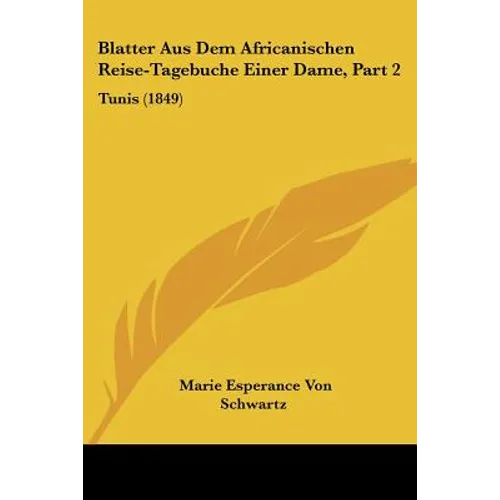 Blatter Aus Dem Africanischen Reise-Tagebuche Einer Dame, Part 2: Tunis (1849)