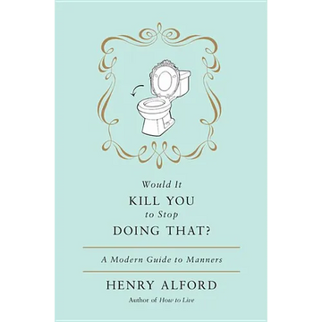 Would It Kill You to Stop Doing That: A Modern Guide to Manners - Hardcover