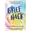 Grief Hack: A Creative Process for Transforming Loss