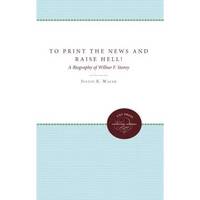 To Print the News and Raise Hell!: A Biography of Wilbur F. Storey - Paperback
