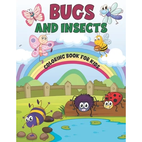 Bugs and Insects Coloring Book for Kids: A Fun Coloring Book of Bugs And Insects For toddlers, Preschool and Kindergarten- Backyard Bugs Book for Todd