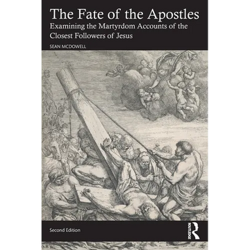 The Fate of the Apostles: Examining the Martyrdom Accounts of the Closest Followers of Jesus - Paperback
