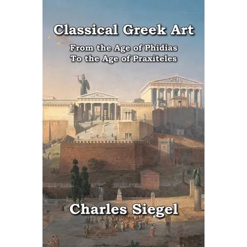 Classical Greek Art: From the Age of Phidias to the Age of Praxiteles - Paperback