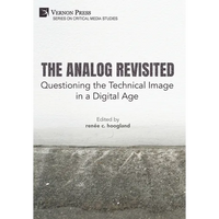 The Analog Revisited: Questioning the Technical Image in a Digital Age - Hardcover