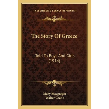 The Story Of Greece: Told To Boys And Girls (1914) - Paperback