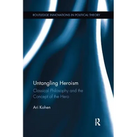 Untangling Heroism: Classical Philosophy and the Concept of the Hero - Paperback