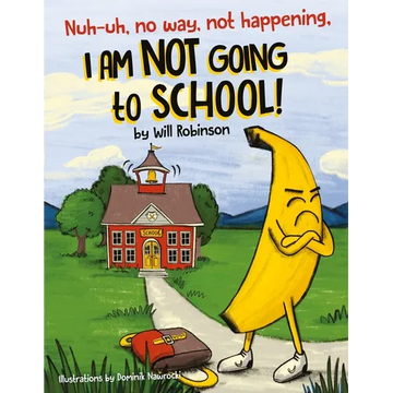 Nuh-uh, no way, not happening, I AM NOT GOING TO SCHOOL! - Paperback