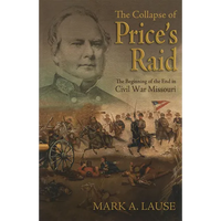 The Collapse of Price's Raid: The Beginning of the End in Civil War Missouri - Paperback