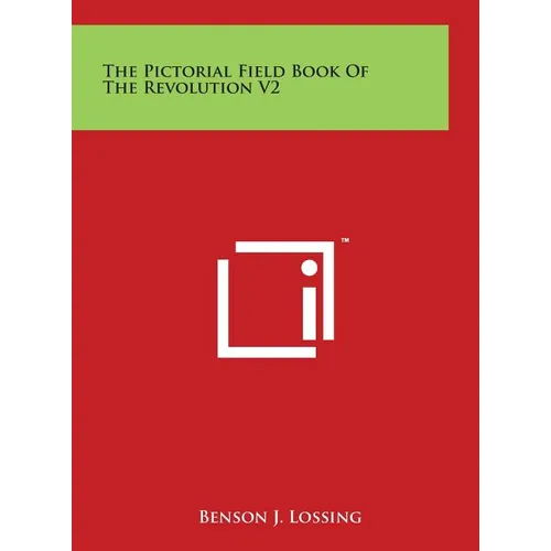 The Pictorial Field Book of the Revolution V2