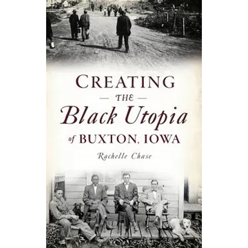 Creating the Black Utopia of Buxton, Iowa - Hardcover