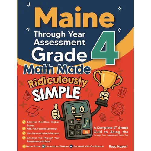 Maine Through Year Assessment Grade 4 Math Made Ridiculously Simple: A Comprehensive 4th Grade Guide to Acing Through Year Assessment Math