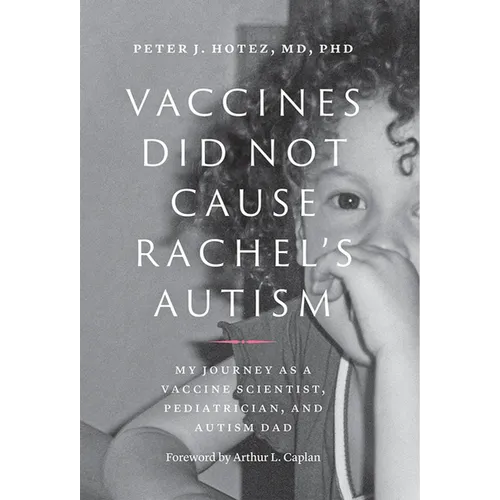 Vaccines Did Not Cause Rachel's Autism: My Journey as a Vaccine Scientist, Pediatrician, and Autism Dad