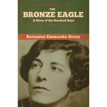 The Bronze Eagle: A Story of the Hundred Days - Paperback