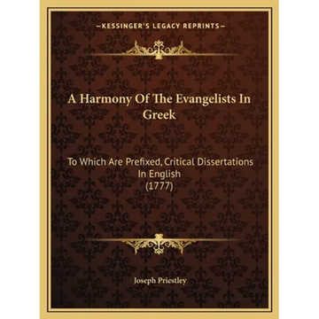 A Harmony Of The Evangelists In Greek: To Which Are Prefixed, Critical Dissertations In English (1777) - Paperback